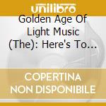 Golden Age Of Light Music (The): Here's To Holidays / Various cd musicale