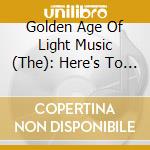 Golden Age Of Light Music (The): Here's To Holidays / Various cd