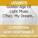 Golden Age Of Light Music (The): My Dream Is Yours / Various cd musicale di Golden Age Of Light Music (The)