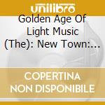 Golden Age Of Light Music (The): New Town: Production Music Of The 1950s / Various cd musicale di Golden Age Of Light Music (The)