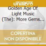 Golden Age Of Light Music (The): More Gems From The 1930S / Various cd musicale di Golden Age Of Light Music (The)