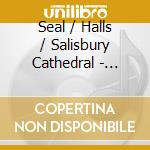 Seal / Halls / Salisbury Cathedral - Choral & Organ Works By Poulenc, Britten, Parry, Howells, Leighton cd musicale di Canticum Novum