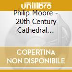 Philip Moore - 20th Century Cathedral Music cd
