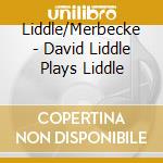 Liddle/Merbecke - David Liddle Plays Liddle cd