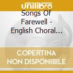 Songs Of Farewell - English Choral Music cd musicale di Songs Of Farewell