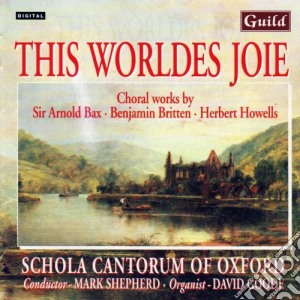 This Worldes Joie: Choral works By Bax, Britten, Howells cd musicale