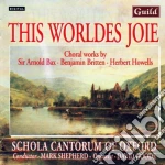 This Worldes Joie: Choral works By Bax, Britten, Howells cd