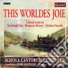 This Worldes Joie: Choral works By Bax, Britten, Howells cd