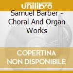 Samuel Barber - Choral And Organ Works cd