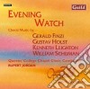 Queens College Chapel Choir / Rupert Jordan - Evening Watch: Choral Music By Finzi, Holst, Leighton, W. Schuman cd