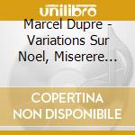 Marcel Dupre - Variations Sur Noel, Miserere Mei, Cortege Et Litanie, Lamento, In Memoriam cd