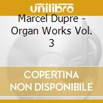 Marcel Dupre - Organ Works Vol. 3 cd