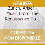 Zurich, Arise! - Music From The Renaissance To The Baroque