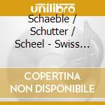 Schaeble / Schutter / Scheel - Swiss Religious Music Of The 20th Century cd musicale di Christ Ascended