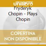 Fryderyk Chopin - Plays Chopin cd