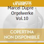 Marcel Dupre - Orgelwerke Vol.10 cd musicale di Marcel Dupre