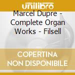 Marcel Dupre - Complete Organ Works - Filsell cd musicale di Marcel Dupre