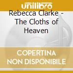 Rebecca Clarke - The Cloths of Heaven cd