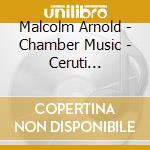 Malcolm Arnold - Chamber Music - Ceruti Ensemble cd
