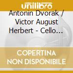 Antonin Dvorak / Victor August Herbert - Cello Concertos cd