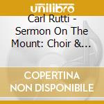 Carl Rutti - Sermon On The Mount: Choir & Organ Works cd