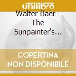 Walter Baer - The Sunpainter's Delight cd musicale di Walter Baer