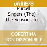 Purcell Singers (The) - The Seasons In Zurich cd musicale di Purcell Singers (The)