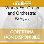 Works For Organ and Orchestra: Paer, Langlais, Schneider, Widor cd musicale di Paer/Langlais/Schneider/+