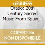 Oratio: 20th Century Sacred Music From Spain & Latin America cd musicale