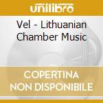 Vel - Lithuanian Chamber Music cd