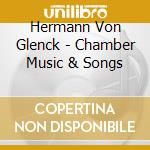 Hermann Von Glenck - Chamber Music & Songs cd musicale di Hermann Von Glenck (1883