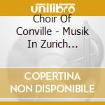 Choir Of Conville - Musik In Zurich 1500-1900 cd