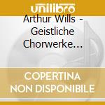 Arthur Wills - Geistliche Chorwerke 'Full Of Wills!' cd