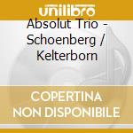 Absolut Trio - Schoenberg / Kelterborn cd