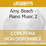 Amy Beach - Piano Music 2 cd musicale di Beach, A.