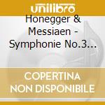 Honegger & Messiaen - Symphonie No.3 'Symphonie cd musicale di Honegger & Messiaen