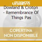 Dowland & Croton - Remembrance Of Things Pas cd