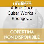 Admir Doci: Guitar Works - Rodrigo, Boccherini, Gnattali, Wettstein.. cd