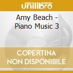 Amy Beach - Piano Music 3 cd musicale di Beach