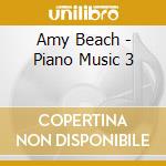 Amy Beach - Piano Music 3 cd