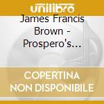 James Francis Brown - Prospero's Isle cd musicale di James Francis Brown