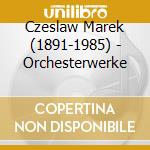 Czeslaw Marek (1891-1985) - Orchesterwerke cd musicale di Czeslaw Marek (1891