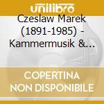 Czeslaw Marek (1891-1985) - Kammermusik & Klavierwerke cd musicale di Czeslaw Marek (1891