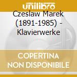 Czeslaw Marek (1891-1985) - Klavierwerke cd musicale di Czeslaw Marek (1891