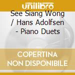 See Siang Wong / Hans Adolfsen - Piano Duets cd