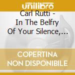 Carl Rutti - In The Belfry Of Your Silence, Four Elements cd
