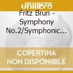 Fritz Brun - Symphony No.2/Symphonic P cd musicale di Fritz Brun