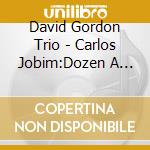 David Gordon Trio - Carlos Jobim:Dozen A Day