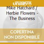 Mike Hatchard / Herbie Flowers - The Business cd musicale di Hatchard/Flowers