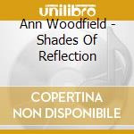 Ann Woodfield - Shades Of Reflection cd musicale di Ann Woodfield